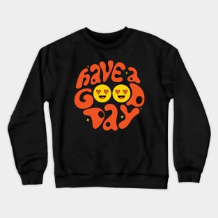 Have a good day Crewneck Sweatshirt